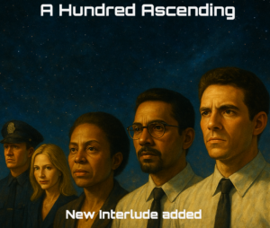 Image of 5 people staring off to the left against a backdrop of a starfield. the title "A Hundred Ascending" for this novel is seen, plus the caption "New Interlude Added". This is for a new chapter in an ongoing free sci-fi serial